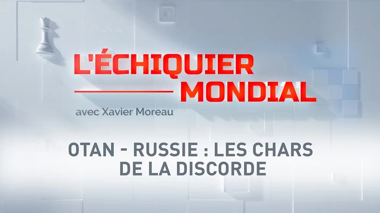 L'ECHIQUIER MONDIAL. OTAN - Russie les chars de la discorde