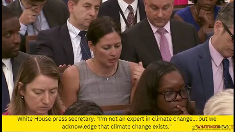 White House press secretary: "I'm not an expert in climate change... but we acknowledge