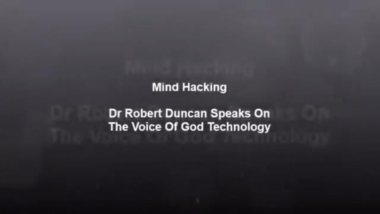 Dr. Robert Duncan – Ex-CIA and DOD Speaks on Voice of God Technology – Mind Hacking