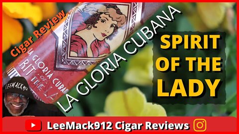 La Gloria Cubana Sprit Of The Lady | #leemack912 Cigar Reviews (S07 E59)