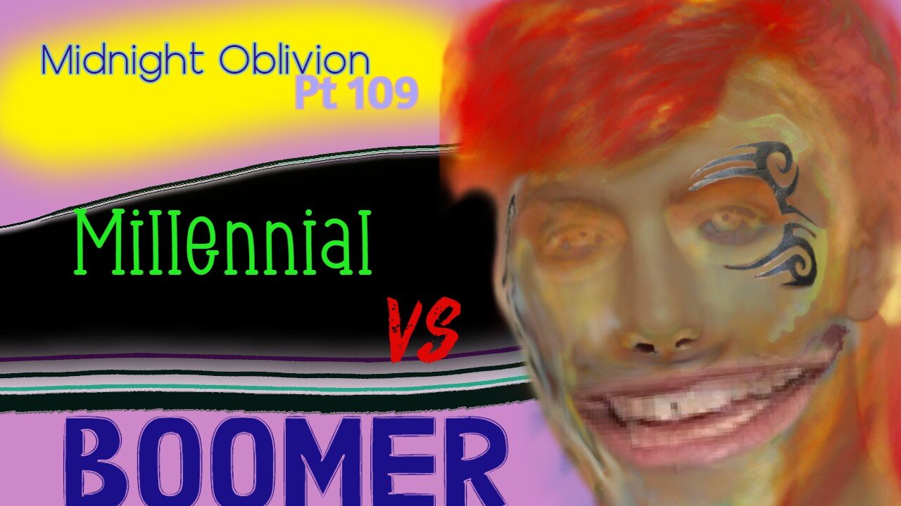 Midnight Oblivion Pt 109: Millennial VS Boomer