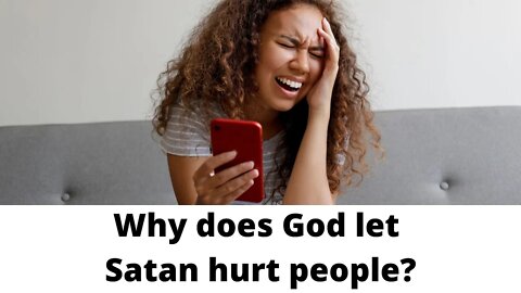 Why does God let Satan hurt people?