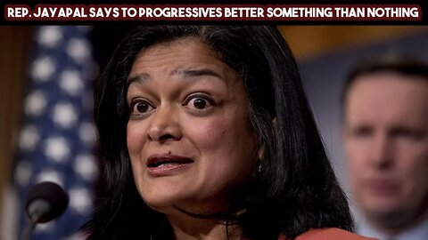 Rep Jayapal Says To Progressives Better Something Than Nothing