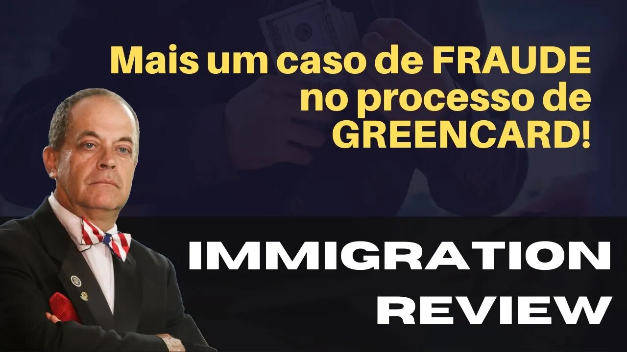 MAIS UM CASO DE FRAUDE NO PROCESSO DE GREENCARD - IMMIGRATION REVIEW