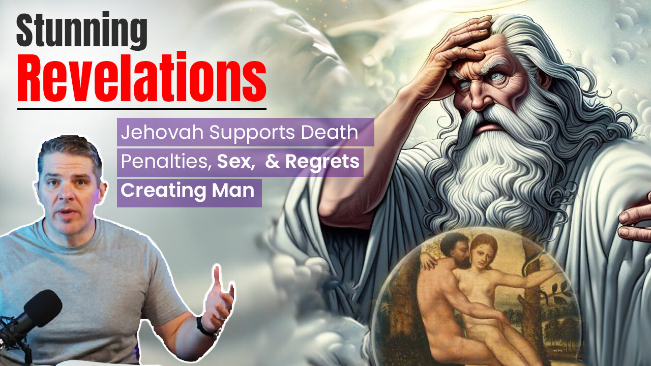 Stunning Revelations: Jehovah Supports Death Penalties, Sex, & Regrets Creating Man