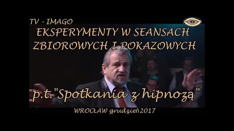 SPOTKANIE Z HIPNOZĄ - BADANIA FENOMENU HIPNOZY ESTRADOWEJ Z UDZIAŁEM PUBLICZNOŚCI /2017© TV - IMAGO