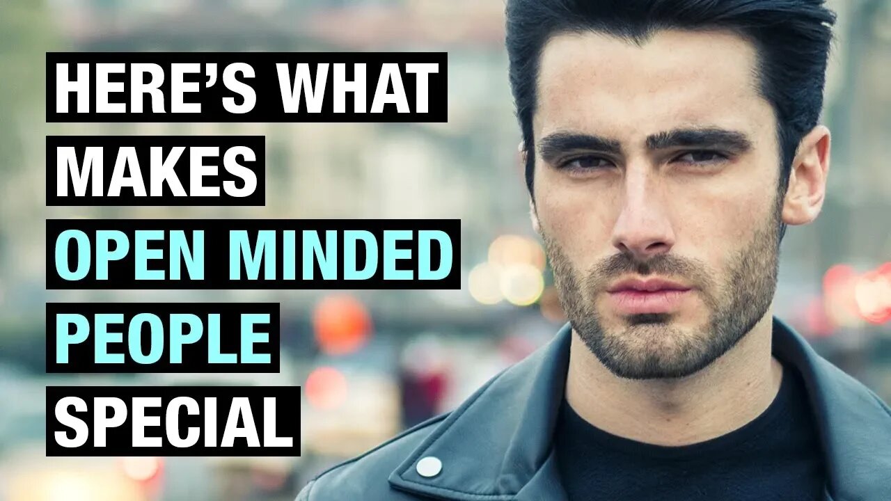 15 Traits That Make Open Minded People Different