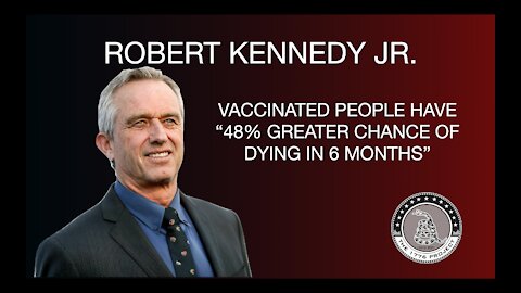 ROBERT KENNEDY JR ON COVID-19: THE VACCINATED HAVE 48% GREATER CHANCE OF DEATH IN 6 MONTHS