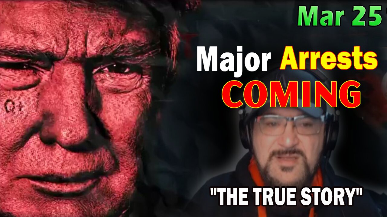 Major Decode HUGE Intel Mar 25: "Major Arrests Coming: THE TRUE STORY"