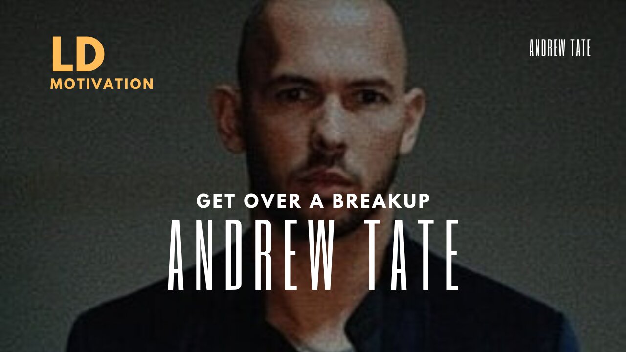 ANDREW TATE ON HOW TO GET OVER A BREAKUP - ANDREW TATE ADVICE SPEECH