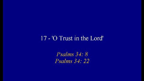 17 - 'O, Trust in the Lord'