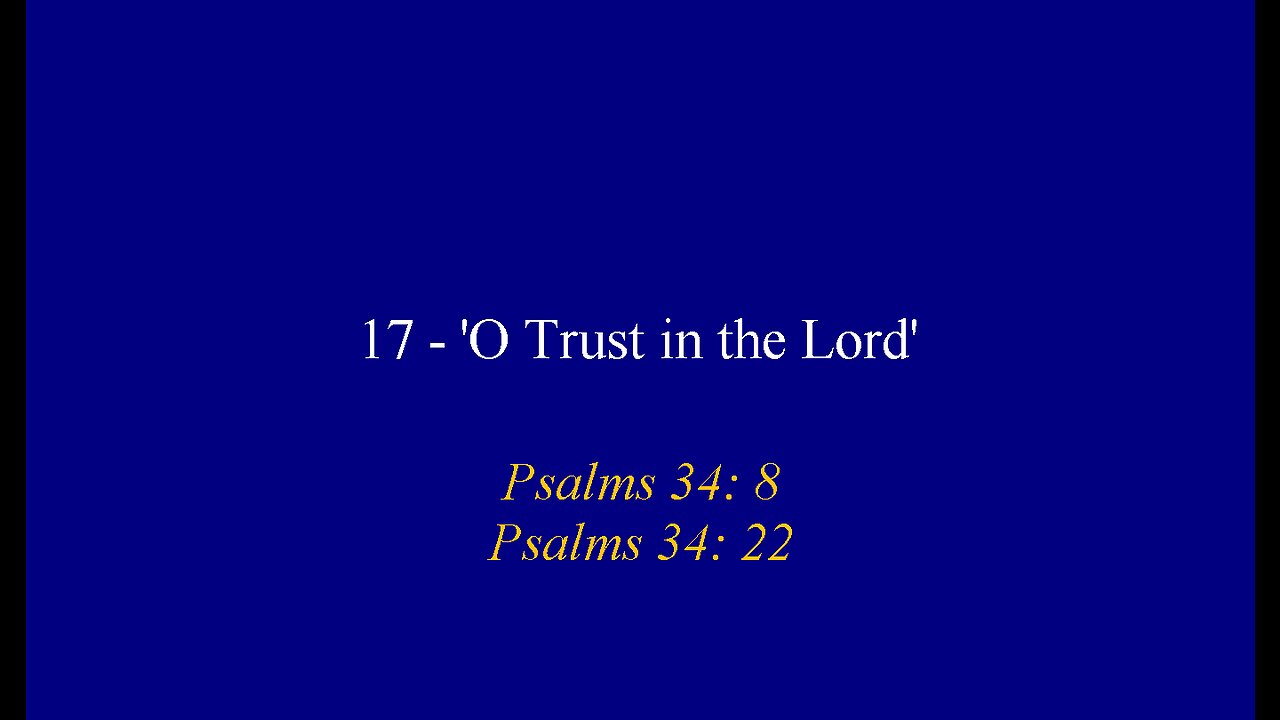 17 - 'O, Trust in the Lord'