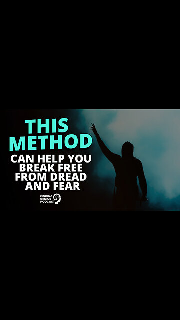 This Method Can Help You Break Free From Dread and Fear