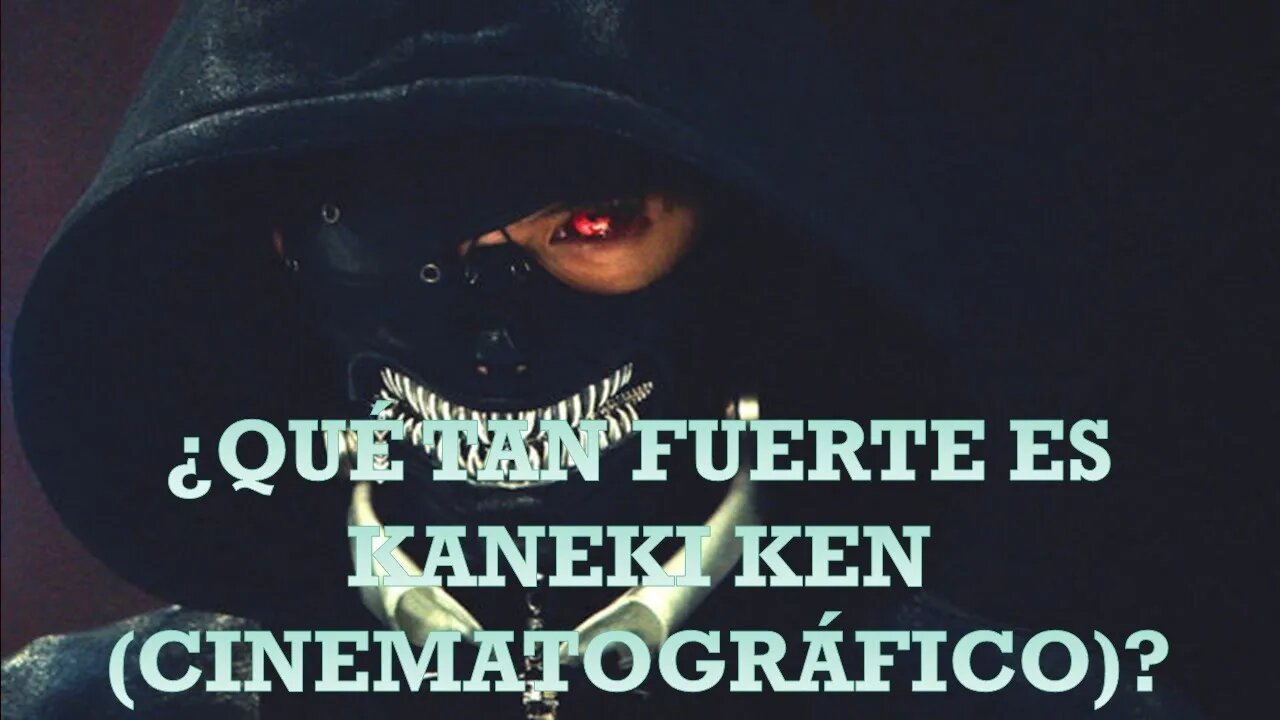 Análisis de Personaje: ¿Qué tan fuerte es Kaneki Ken (Cinematográfico)? -Sans Núñez YL-