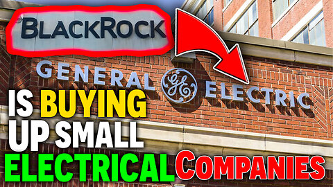 HIGH ALERT! Black Rock Is BUYING Up Small ELECTRICAL Companies!