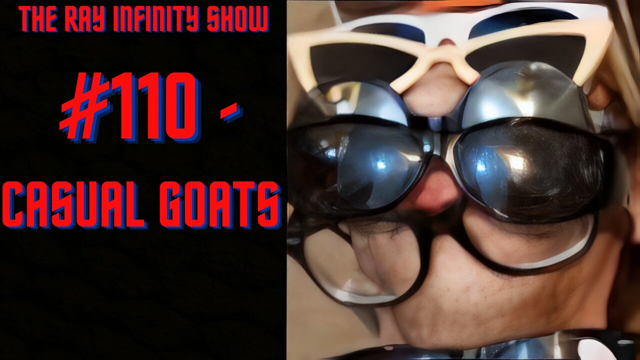 The Ray Infinity Show #110 - Casual Goats