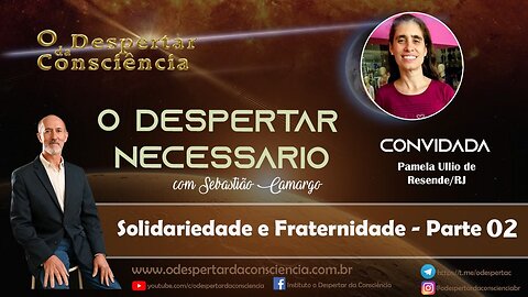 O DESPERTAR NECESSÁRIO - FRATERNIDADE E SOLIDARIEDADE Parte 2