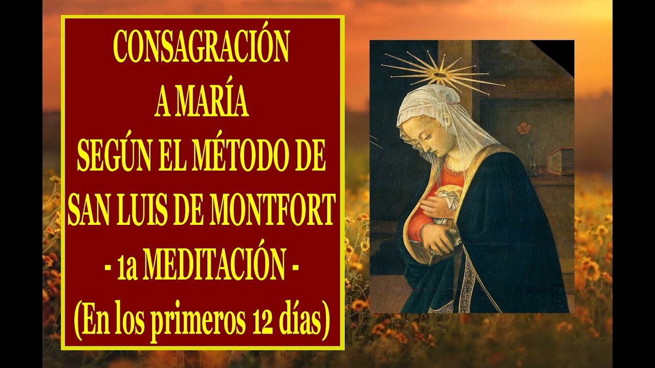 Padre Ruiz, CONSAGRACIÓN A MARÍA SEGÚN EL MÉTODO DE SAN LUIS DE MONTFORT 01 1a MEDITACIÓN