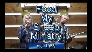 Feed My Sheep Ministry 04-29-23 #1670