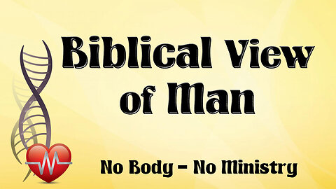 NO BODY – NO MINISTRY Part 4: Biblical View of Man