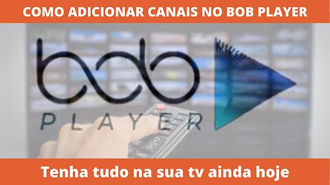 Como ativar canais no BOB PLAYER?