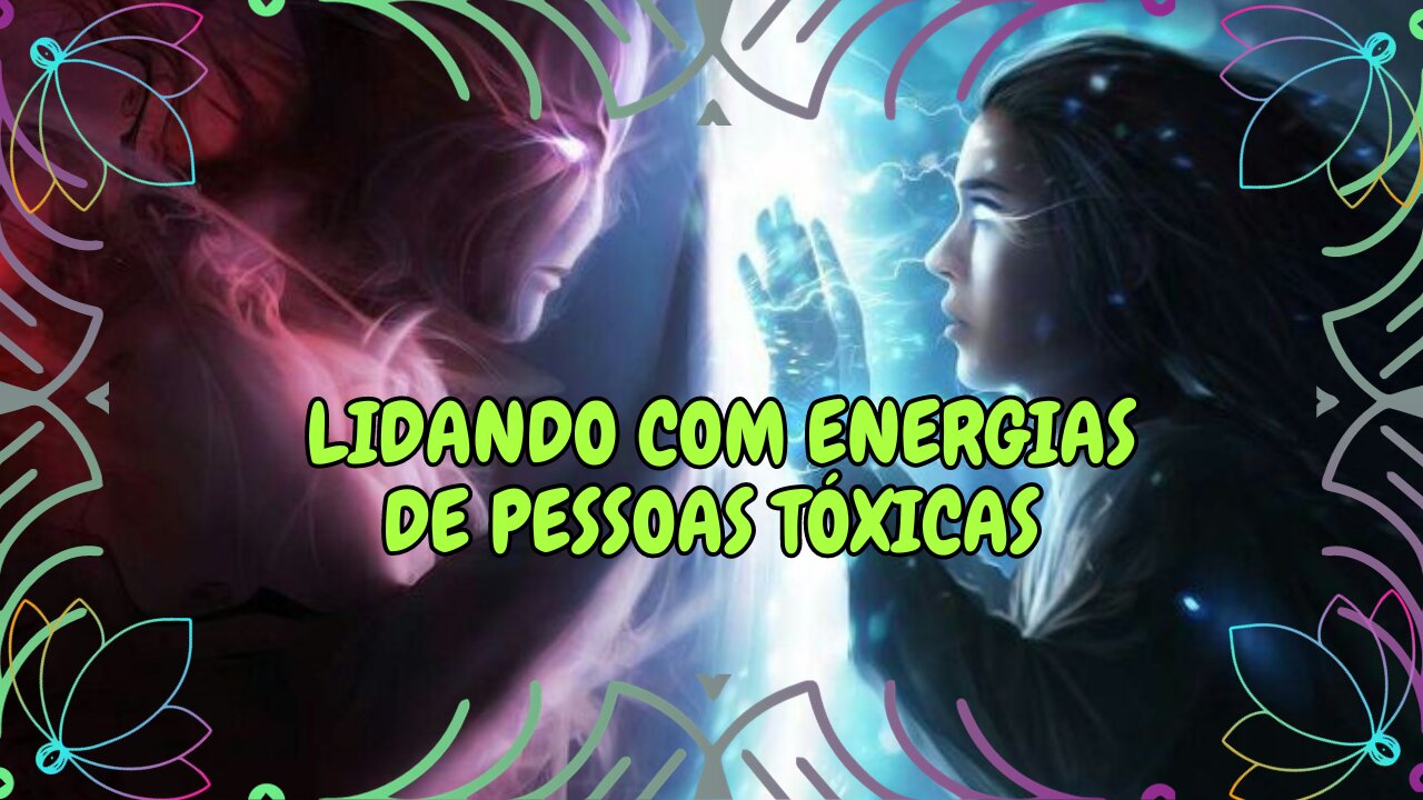 Lidando com Energias de Pessoas Tóxicas