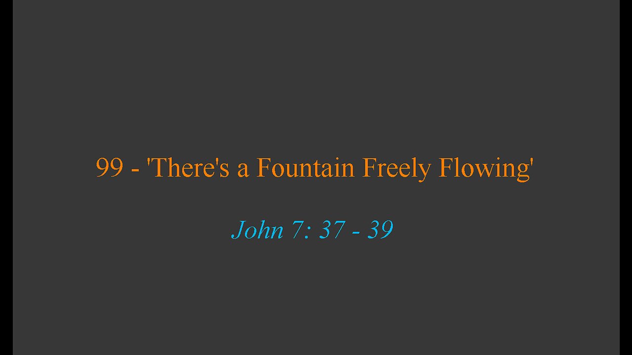 99 - 'There's a Fountain Freely Flowing'