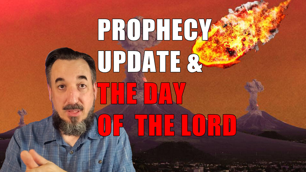 Prophecy Update & The Day of the Lord