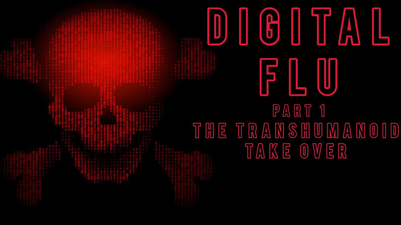 DIGITAL FLU THE TRANSHUMANOID TAKEOVER