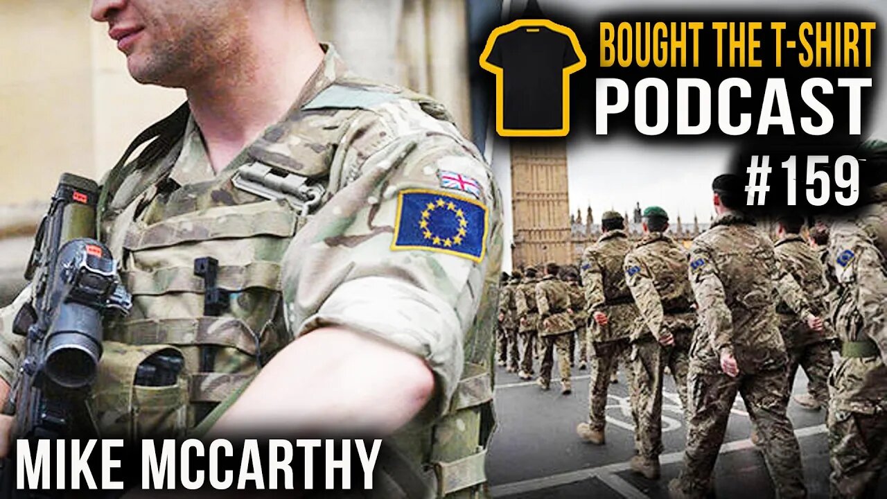 UK Military WILL Merge With EU Army | Mike McCarthy | Bought The T-Shirt Podcast #159