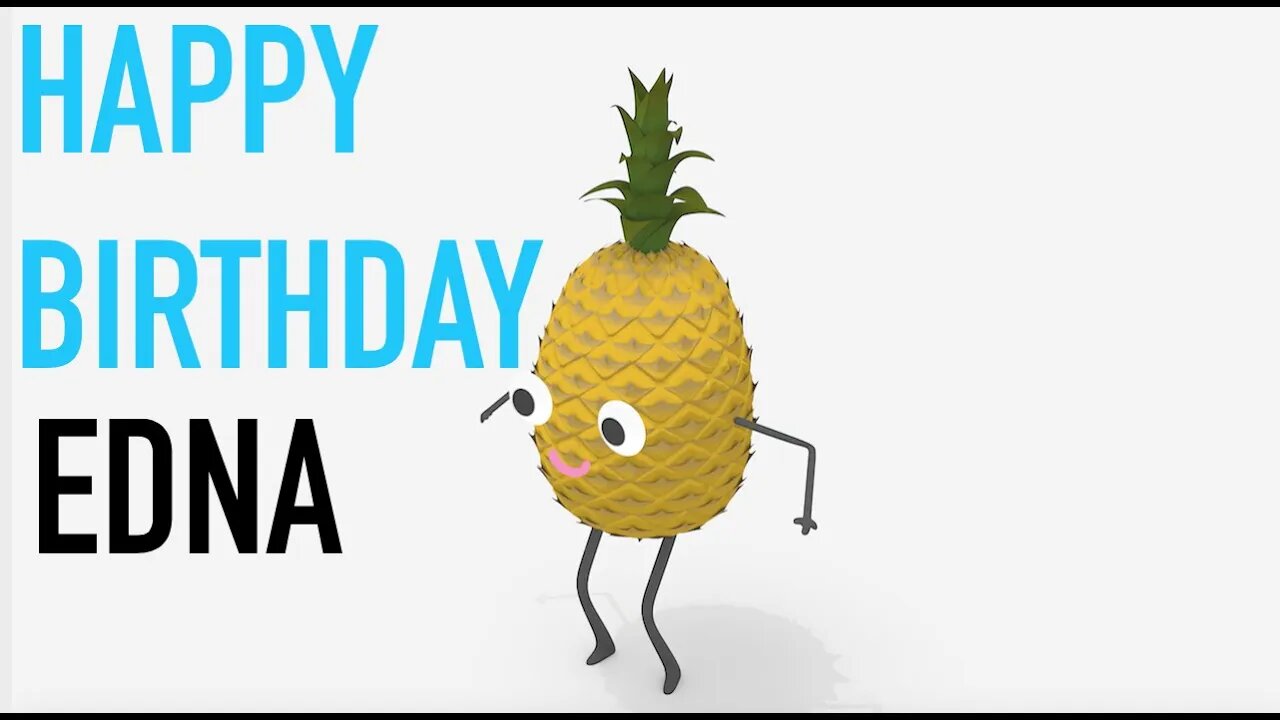 Happy Birthday EDNA! - PINEAPPLE Birthday Song
