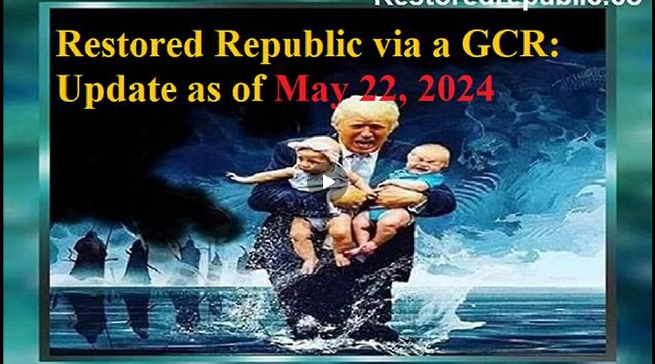 RESTORED REPUBLIC VIA A GCR UPDATE AS OF MAY 22, 2024