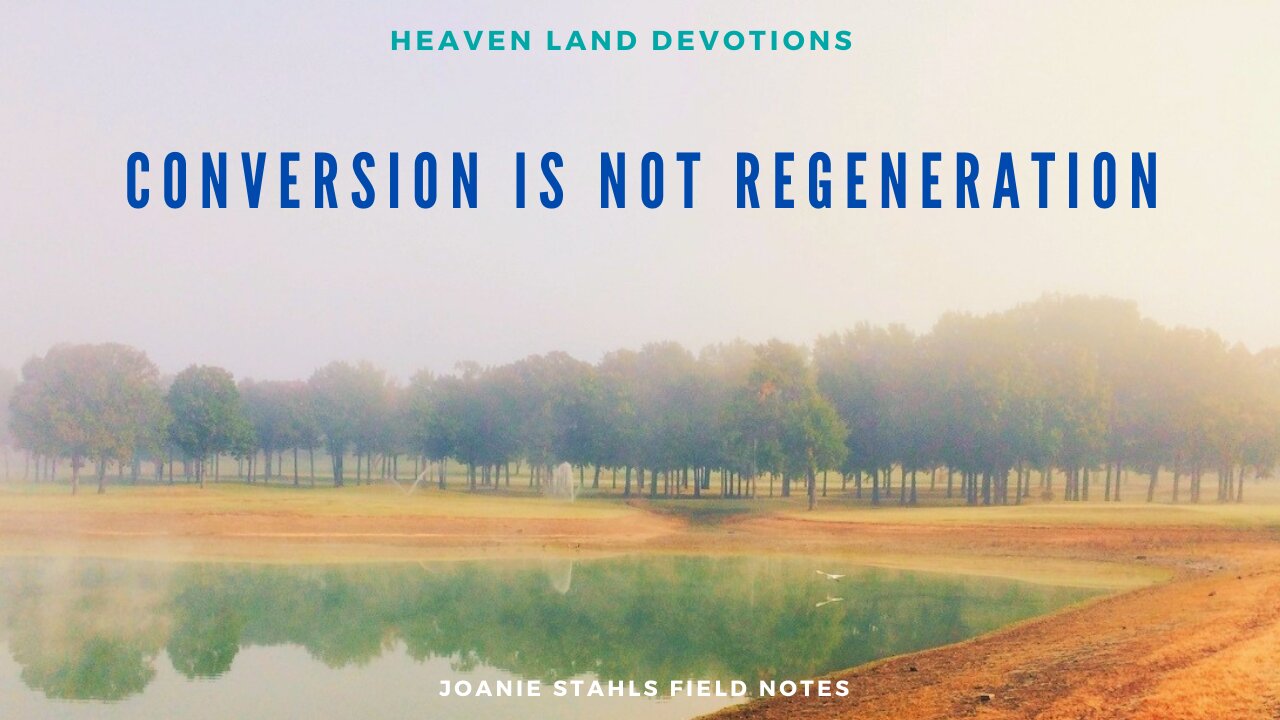 Heaven Land Devotions - Conversion Is Not Regeneration