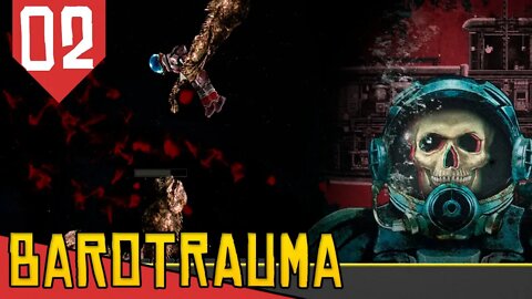 Sentiram Cheiro do MEU SANGUE na Agua - Barotrauma #02 [Série Gameplay Português PT-BR]