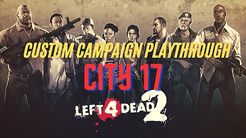 LEFT 4 DEAD 2: Custom campaign: CITY 17