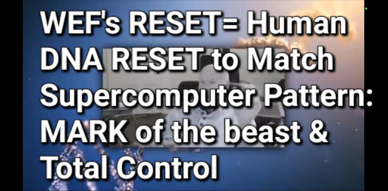 WEF's Reset is Human DNA Reset to Match it Supercomputer Pattern: MARK OF THE bEAST