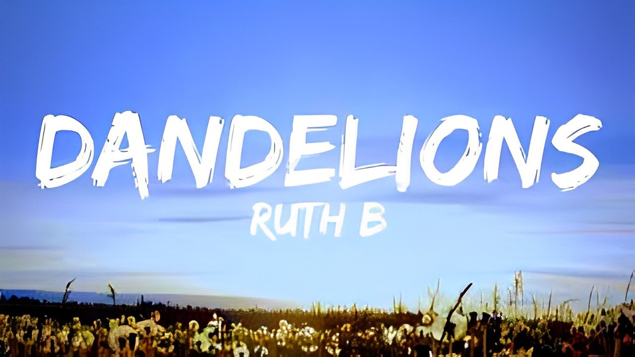 Dandelions - Ruth B (Lyrics) |blizzyvibes|