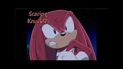 Scaring Knuckles - LiseMiniParody