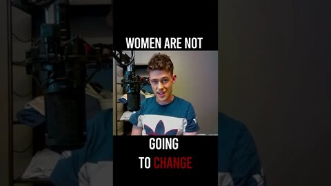 Women Are Not Going to Change