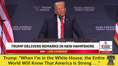 Trump: "When I’m in the White House, the Entire World Will Know That America Is Strong . . ."