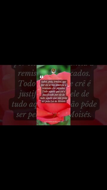 Atos 13,38-39 - Sabei, pois, irmãos, que por ele se vos anuncia a remissão dos pecados. Todo aquele