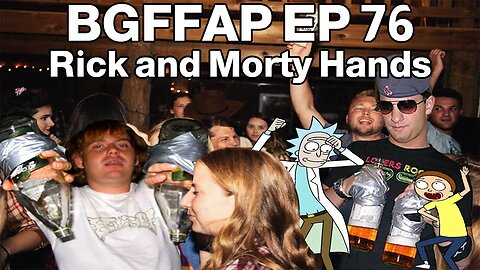 BGFFAP EP 76 "Rick and Morty Hands"