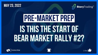 5/23/22 Premarket Prep: Is this the Start of Bear Market Rally #2?