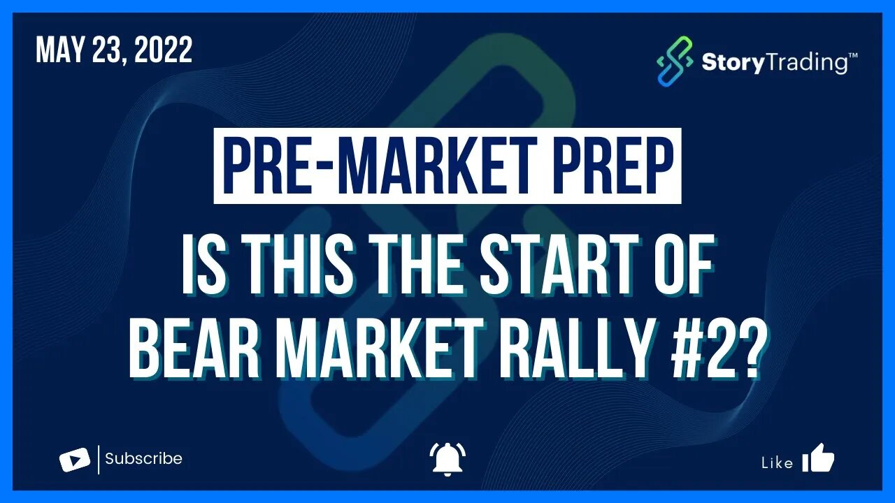 5/23/22 Premarket Prep: Is this the Start of Bear Market Rally #2?