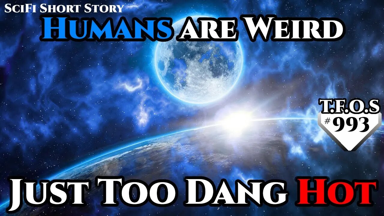 Humans are Weird – Just Too Dang Hot by Betty_Adams | Humans are space Orcs | HFY | TFOS993