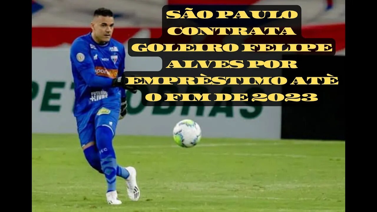 São Paulo contrata goleiro Felipe Alves por empréstimo até o fim de 2023..o que você achou?