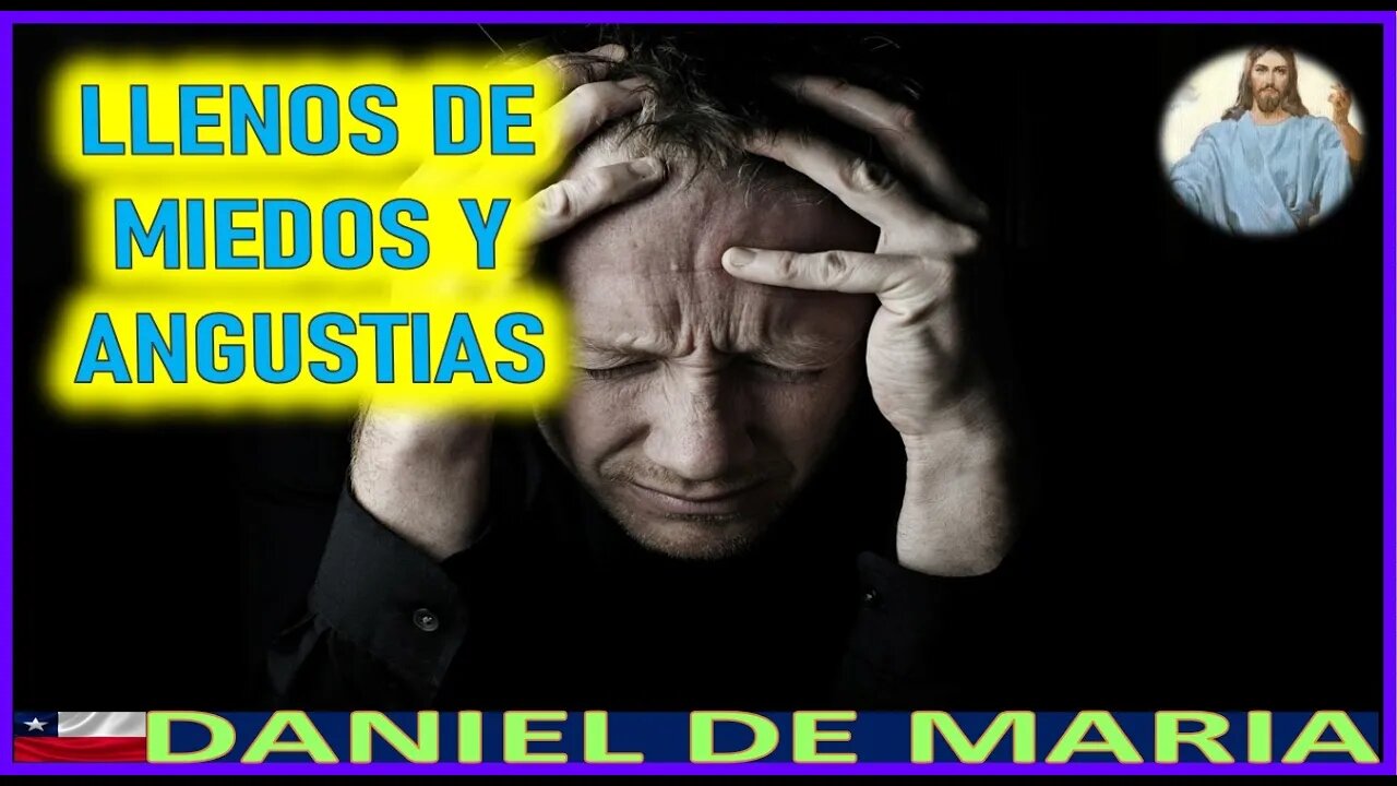 LLENOS DE MIEDOS Y ANGUSTIAS - MENSAJE DE JESUCRISTO REY A DANIEL DE MARIA 9JUL22