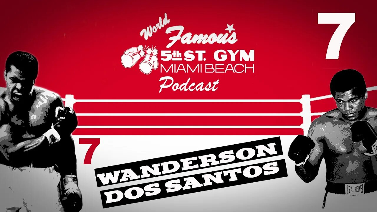 WORLD FAMOUS 5th ST GYM PODCAST - EP 007 - WANDERSON DOS SANTOS