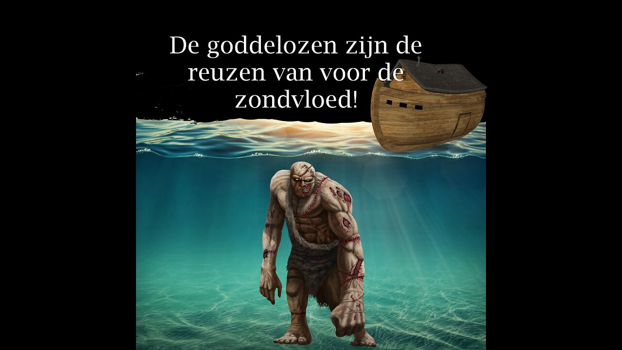 De Goddelozen zijn de reuzen van voor de zondvloed!