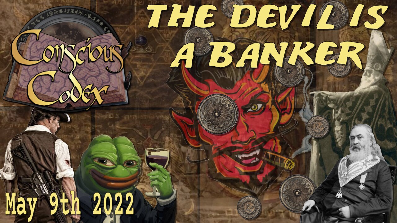 Conscious Codex 62: The Devil Is A Banker